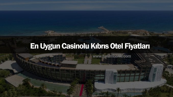 casino-kbiris-otel-fiyatlari